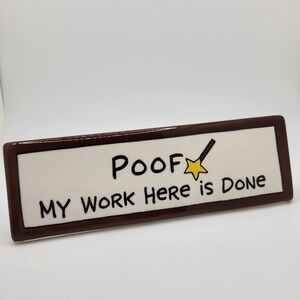 Lorrie Veasey Our Name Is Mud Poof My Work Here Is Done Desk Sign Plaque